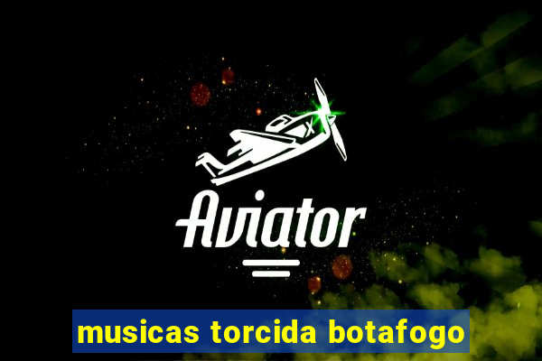 musicas torcida botafogo